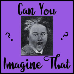 Can You Imagine That